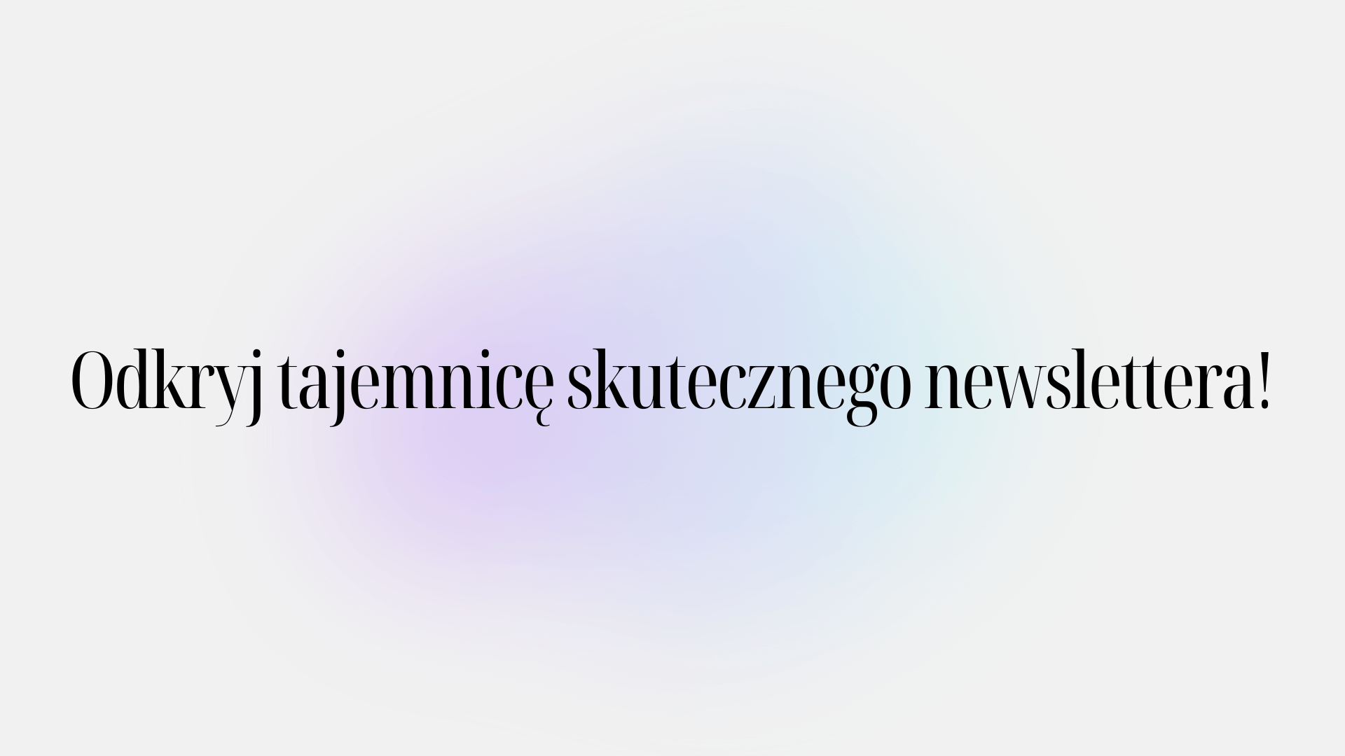 Odkryj tajemnicę skutecznego newslettera!