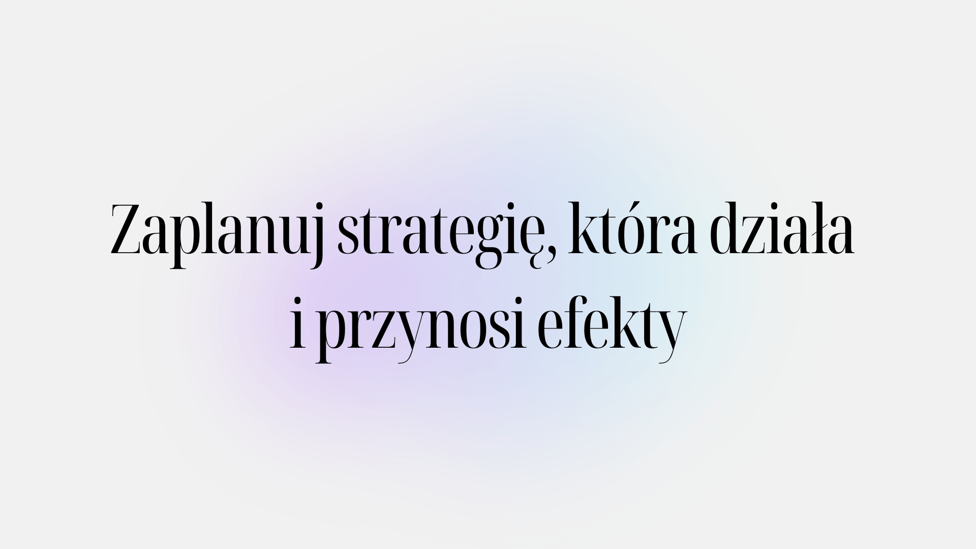 Zaplanuj strategię, która&nbsp;działa i&nbsp;przynosi efekty